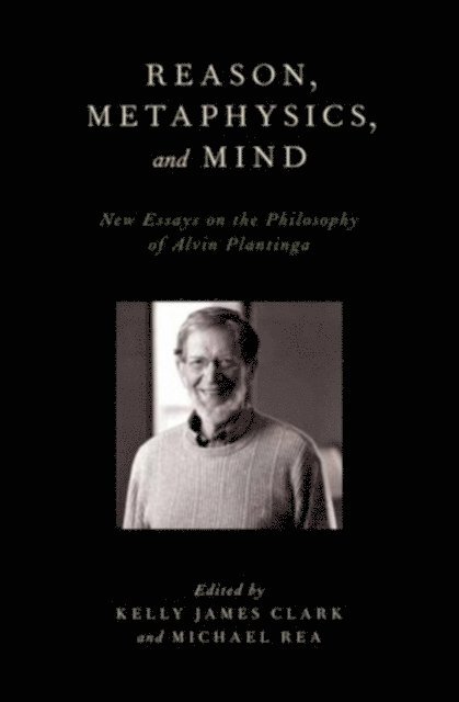 Michael Rea, Kelly James Clark - Reason, Metaphysics, and Mind, E-bok