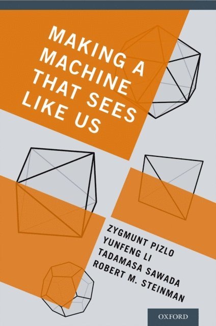 Robert M. Steinman, Tadamasa Sawada, Yunfeng Li, Zygmunt Pizlo - Making a Machine That Sees Like Us, E-bok