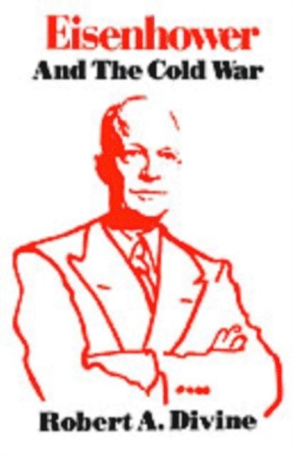 Robert A. Divine - Eisenhower and the Cold War, E-bok