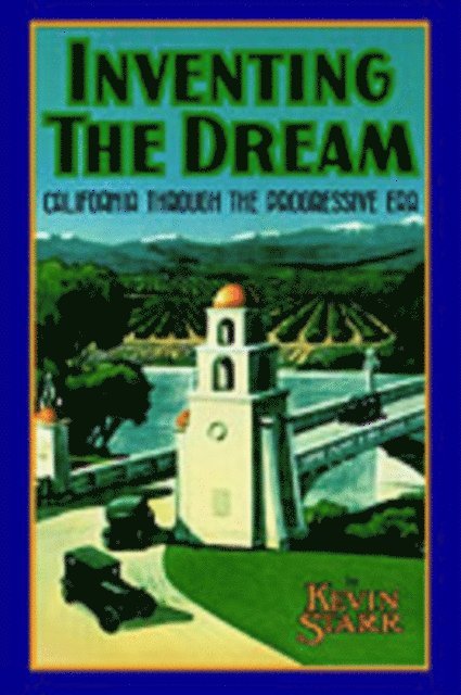 Kevin Starr - Inventing the Dream, E-bok