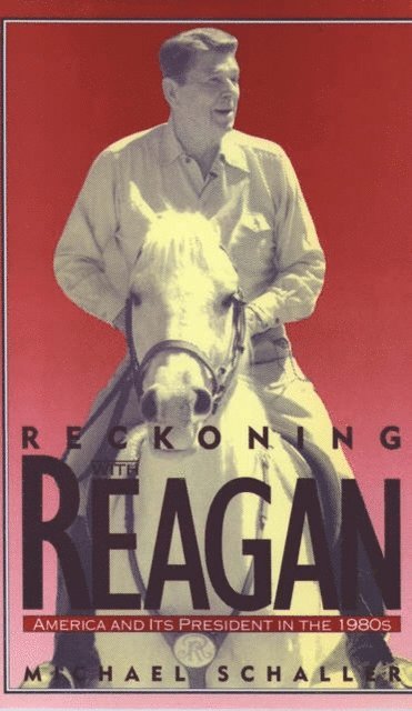 Michael Schaller - Reckoning with Reagan, E-bok