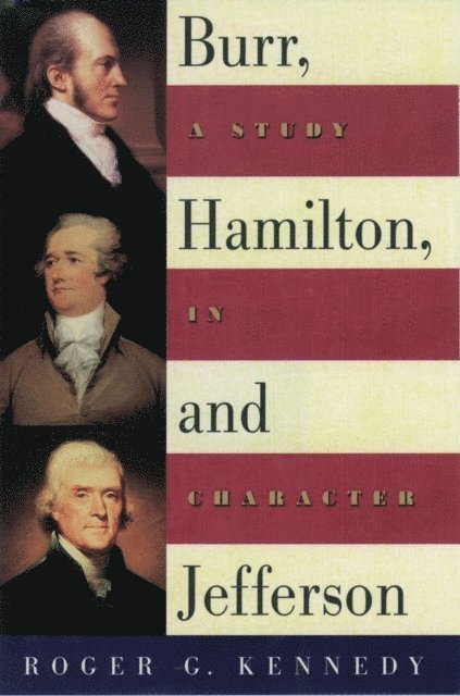 Roger G. Kennedy - Burr, Hamilton, and Jefferson, E-bok