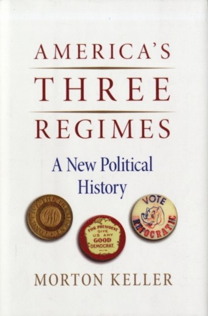 Morton Keller - America's Three Regimes, E-bok