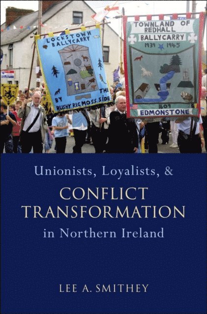 Lee A. Smithey - Unionists, Loyalists, and Conflict Transformation in Northern Ireland, E-bok