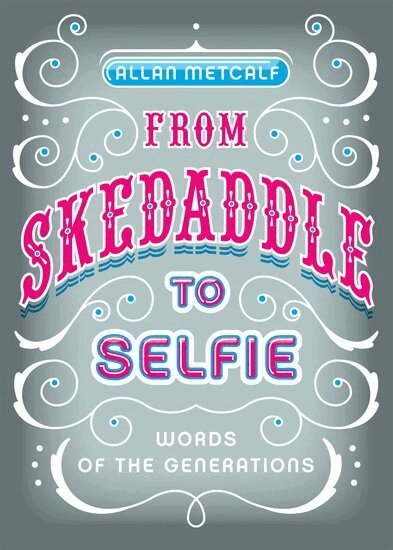 Allan Metcalf - From Skedaddle to Selfie, Inbunden. Tillgänglighet: Lägg i varukorg
