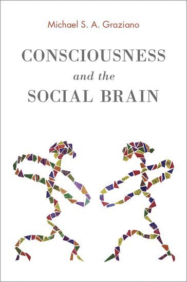 Michael S. A. Graziano - Consciousness and the Social Brain, Inbunden