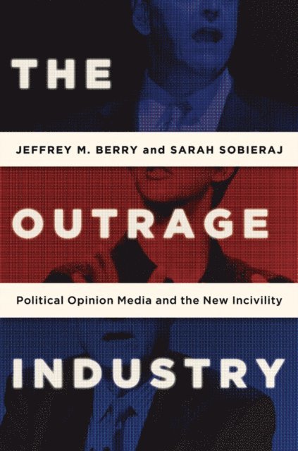 Sarah Sobieraj, Jeffrey M. Berry - Outrage Industry, E-bok