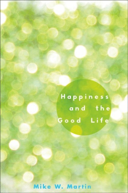 Mike W. Martin - Happiness and the Good Life, E-bok