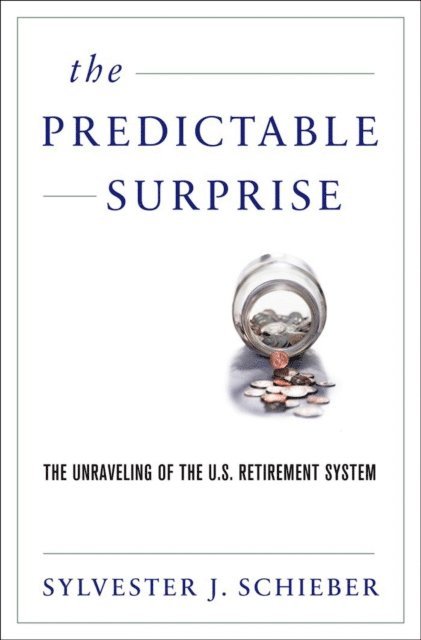 Sylvester J. Schieber - Predictable Surprise, E-bok