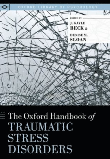 Denise M. Sloan, J. Gayle Beck - Oxford Handbook of Traumatic Stress Disorders, E-bok
