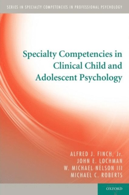 Michael C. Roberts, III W. Michael Nelson, John E. Lochman, Jr. Alfred J. Finch - Specialty Competencies in Clinical Child and Adolescent Psychology, E-bok