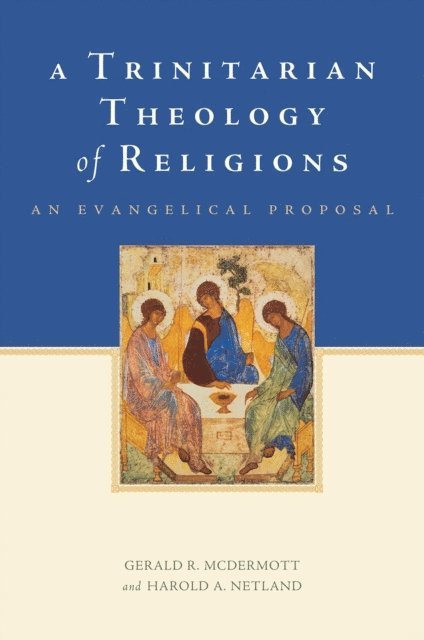 Harold A. Netland, Gerald R. McDermott - Trinitarian Theology of Religions, E-bok