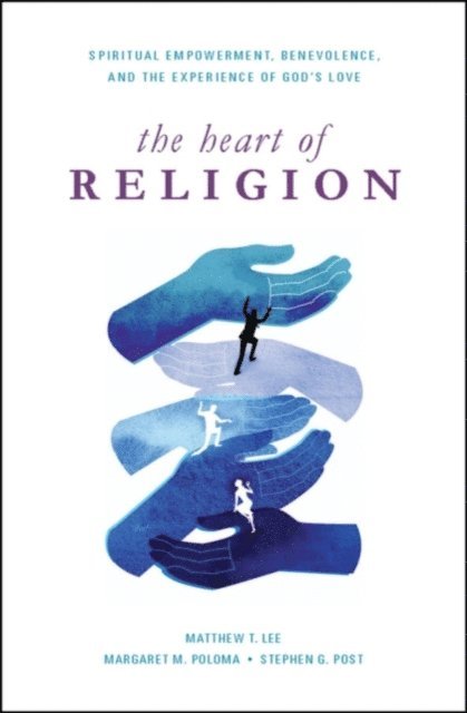 Stephen G. Post, Margaret M. Poloma, Matthew T. Lee - Heart of Religion, E-bok