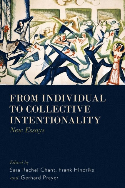 Gerhard Preyer, Frank Hindriks, Sara Rachel Chant - From Individual to Collective Intentionality, E-bok