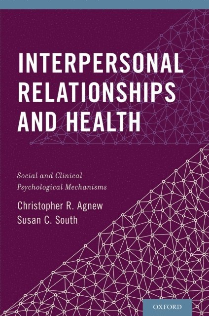 Susan C. South, Christopher R. Agnew - Interpersonal Relationships and Health, E-bok