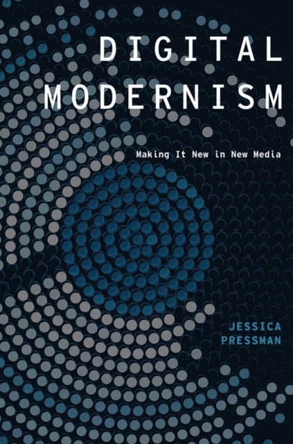 Jessica Pressman - Digital Modernism, E-bok