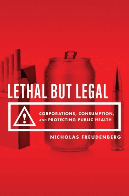 Nicholas Freudenberg - Lethal But Legal, E-bok
