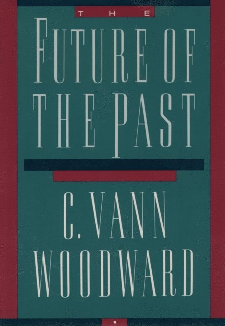 C. Vann Woodward - Future of the Past, E-bok