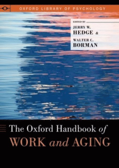 Walter C. Borman, Jerry W. Hedge - Oxford Handbook of Work and Aging, E-bok