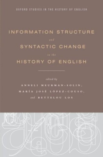Bettelou Los, Maria Jose Lopez-Couso, Anneli Meurman-Solin - Information Structure and Syntactic Change in the History of English, E-bok