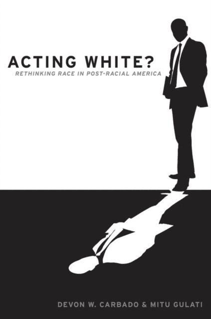 Mitu Gulati, Devon W. Carbado - Acting White?, E-bok