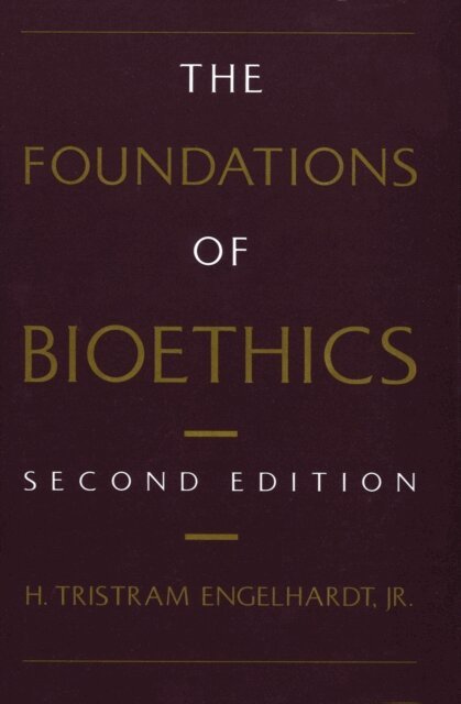 H. Tristram Engelhardt Jr. - Foundations of Bioethics, E-bok