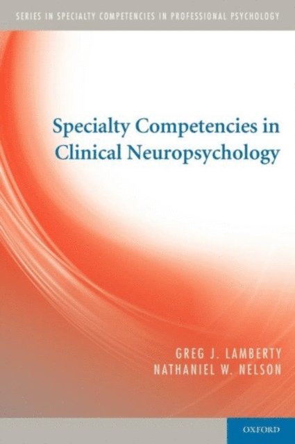 Nathaniel W. Nelson, Greg J. Lamberty - Specialty Competencies in Clinical Neuropsychology, E-bok