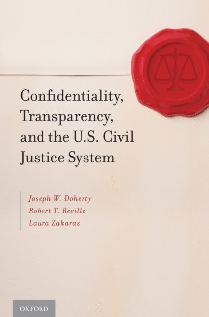 Laura Zakaras, Robert T. Reville, Joseph W. Doherty - Confidentiality, Transparency, and the U.S. Civil Justice System, E-bok