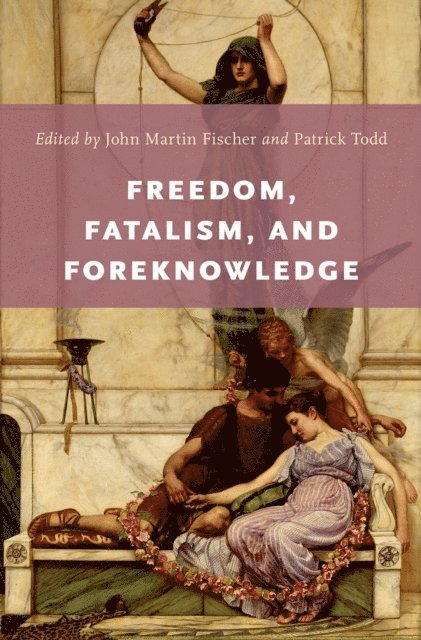 Patrick Todd, John Martin Fischer - Freedom, Fatalism, and Foreknowledge, E-bok