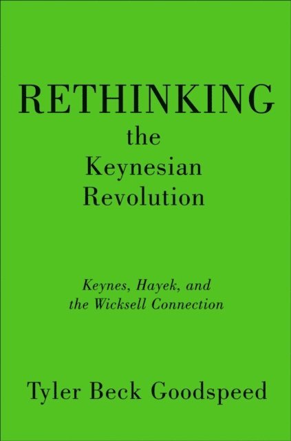 Tyler Beck Goodspeed - Rethinking the Keynesian Revolution, E-bok