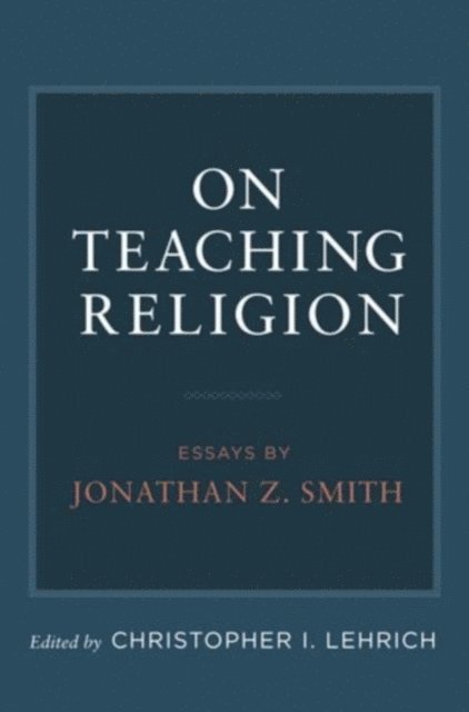 Christopher I. Lehrich - On Teaching Religion, E-bok