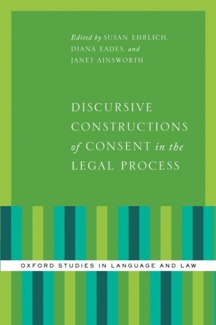 Janet Ainsworth, Diana Eades, Susan Ehrlich - Discursive Constructions of Consent in the Legal Process, E-bok
