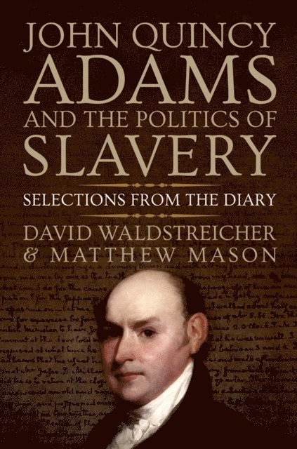 Matthew Mason, David Waldstreicher - John Quincy Adams and the Politics of Slavery, E-bok