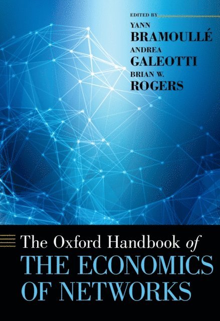 Brian Rogers, Andrea Galeotti, Yann Bramoulle - Oxford Handbook of the Economics of Networks, E-bok