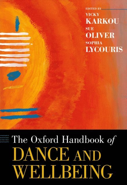 Sophia Lycouris, Sue Oliver, Vicky Karkou - Oxford Handbook of Dance and Wellbeing, E-bok