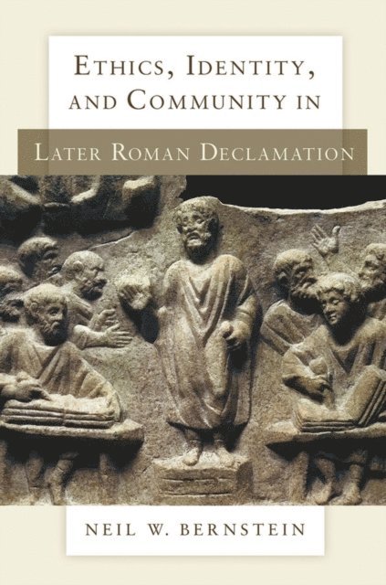 Neil W. Bernstein - Ethics, Identity, and Community in Later Roman Declamation, E-bok