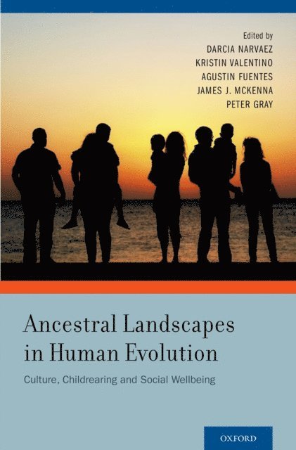 Peter Gray, James J. McKenna, Agustin Fuentes, Kristin Valentino, Darcia Narvaez - Ancestral Landscapes in Human Evolution, E-bok