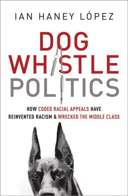 Ian Haney Lopez - Dog Whistle Politics, E-bok