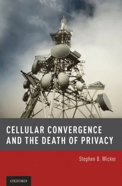 Professor Stephen B. Wicker - Cellular Convergence and the Death of Privacy, E-bok. Tillgänglighet: Lägg i varukorg