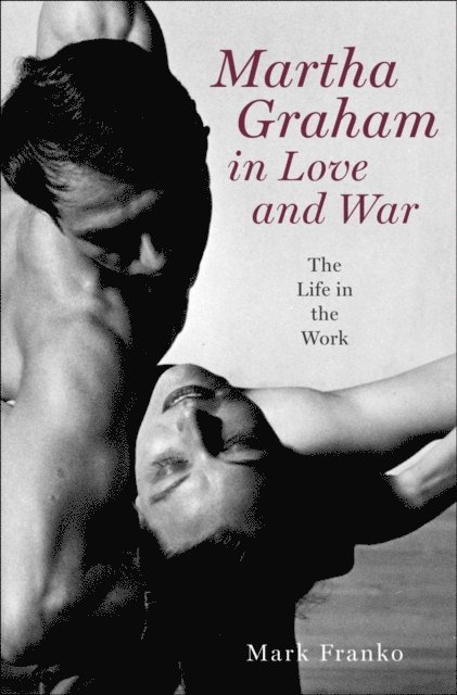 Mark Franko - Martha Graham in Love and War, E-bok