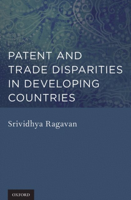 Srividhya Ragavan - Patent and Trade Disparities in Developing Countries, E-bok