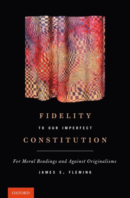 James E. Fleming - Fidelity to Our Imperfect Constitution, E-bok