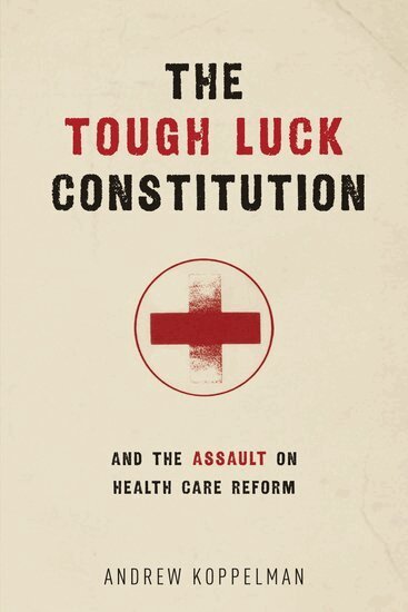 Andrew Koppelman - The Tough Luck Constitution and the Assault on Healthcare Reform, Inbunden. Tillgänglighet: Lägg i varukorg