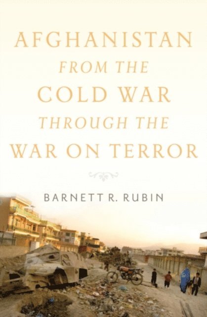 Barnett R. Rubin - Afghanistan from the Cold War through the War on Terror, E-bok