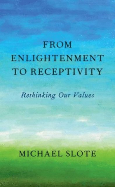 Michael Slote - From Enlightenment to Receptivity, E-bok