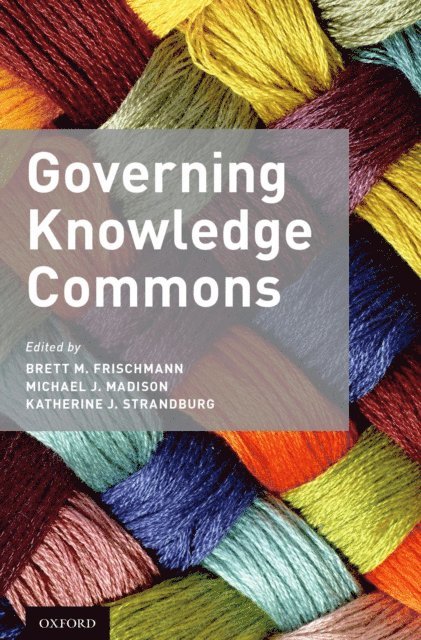 Katherine J. Strandburg, Michael J. Madison, Brett M. Frischmann - Governing Knowledge Commons, E-bok