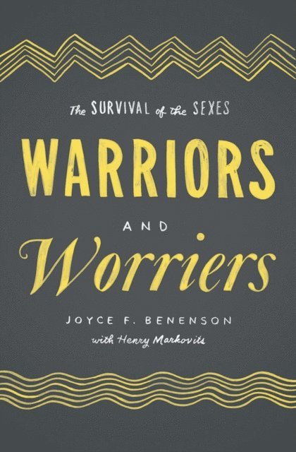 Joyce F. Benenson - Warriors and Worriers, E-bok