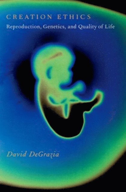 David DeGrazia - Creation Ethics, E-bok