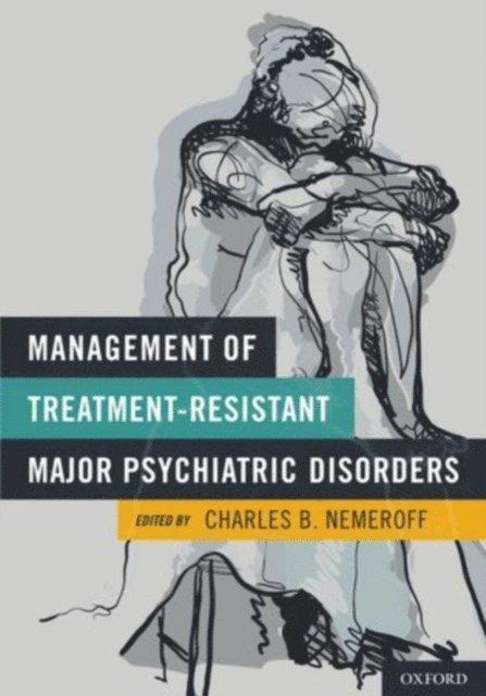 PhD Charles B. Nemeroff MD - Management of Treatment-Resistant Major Psychiatric Disorders, E-bok