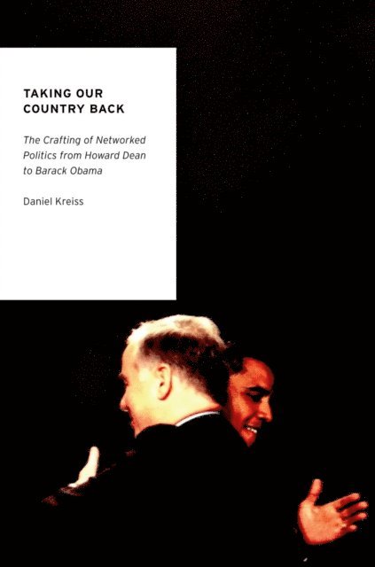 Daniel Kreiss - Taking Our Country Back, E-bok